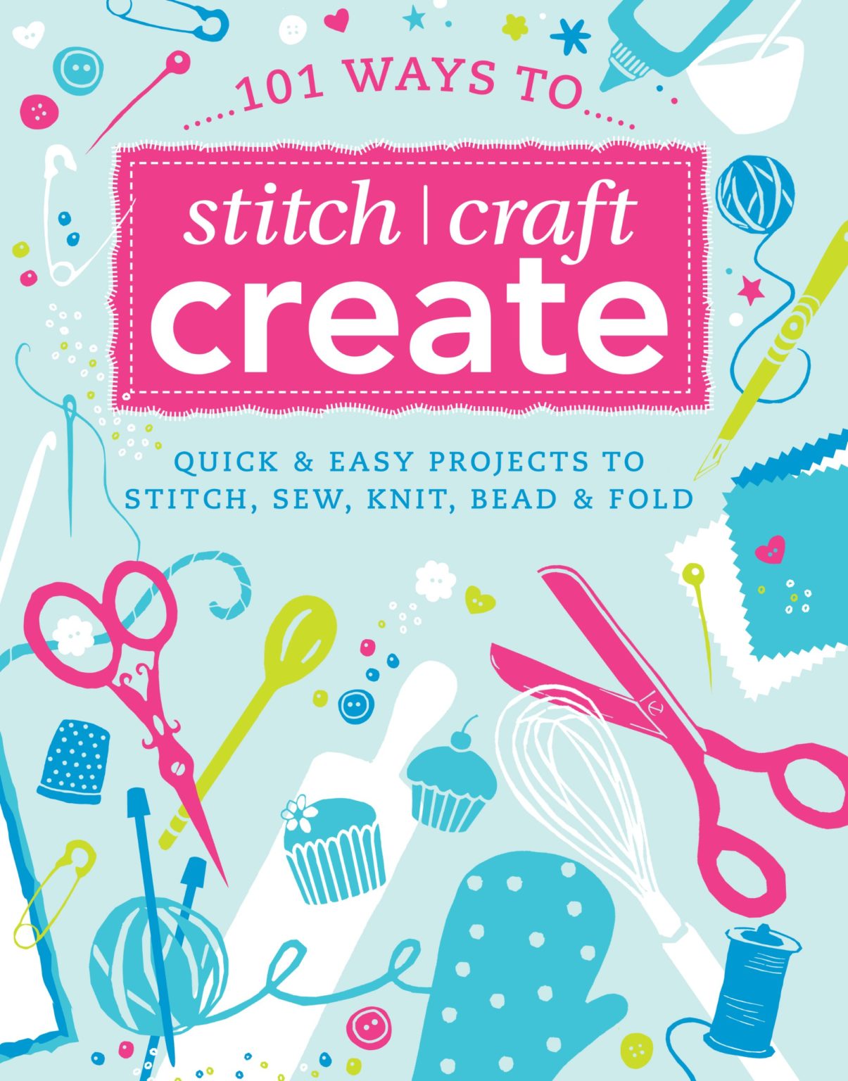 101 Ways to Stitch, Craft, Create